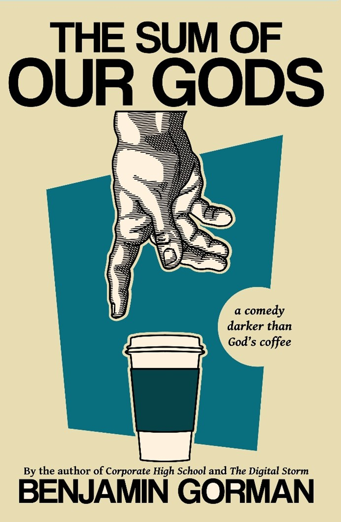Book cover for "The Sum of Our Gods" A classic hand of God, reaching down to a takeaway coffee cup. Below - author's name - Benjamin Gorman